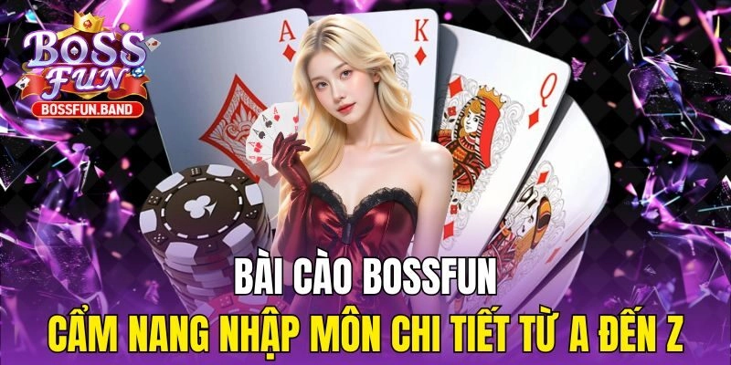 Bài Cào BOSSFUN – Cẩm Nang Nhập Môn Chi Tiết Từ A Đến Z