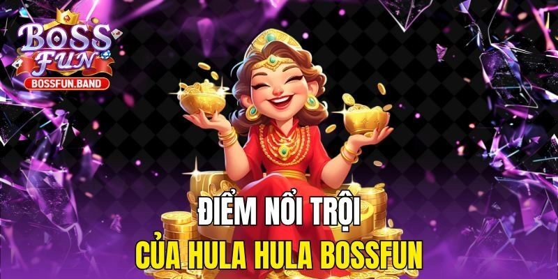 Điểm nổi trội của Hula Hula BOSSFUN
