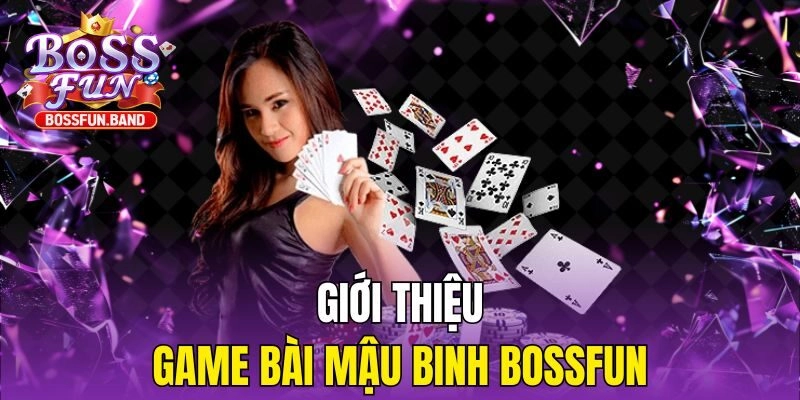 Giới thiệu game bài Mậu Binh BOSSFUN