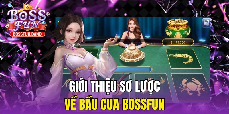 Giới thiệu sơ lược về Bầu Cua BOSSFUN