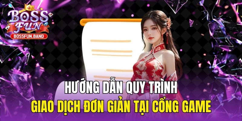 Hướng dẫn quy trình giao dịch đơn giản tại cổng game