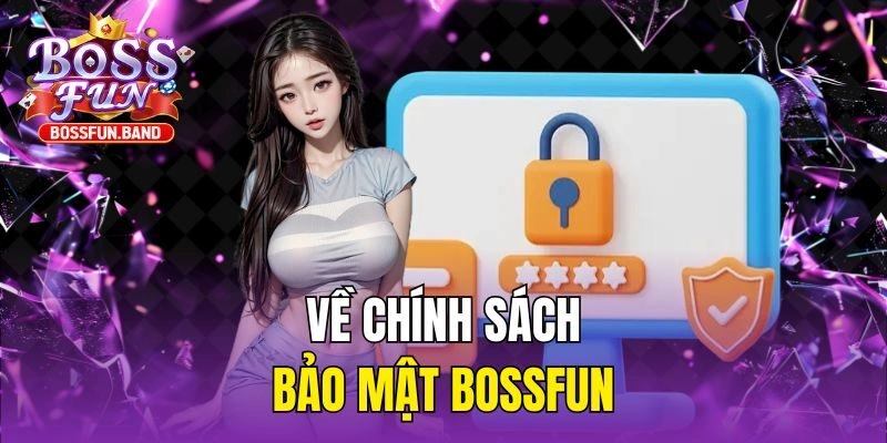 Về chính sách bảo mật BOSSFUN